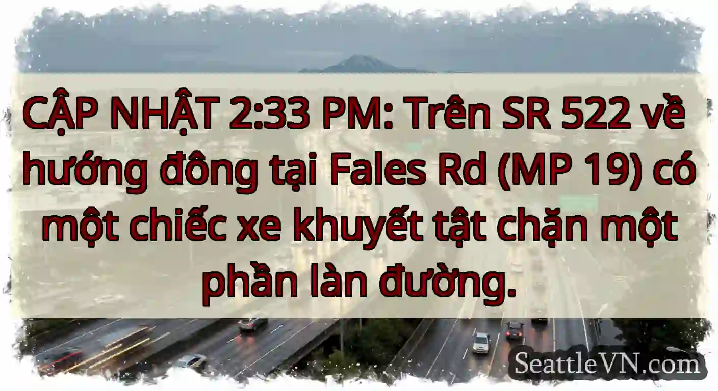 CẬP NHẬT 2:33 PM: Trên SR 522 về hướng đông tại