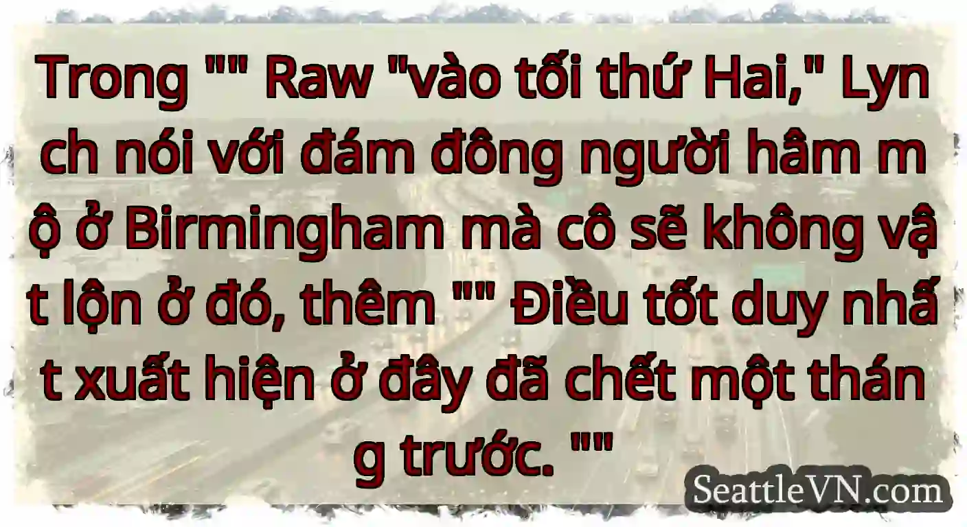 Trong  Raw vào tối thứ Hai, Lynch nói với đám