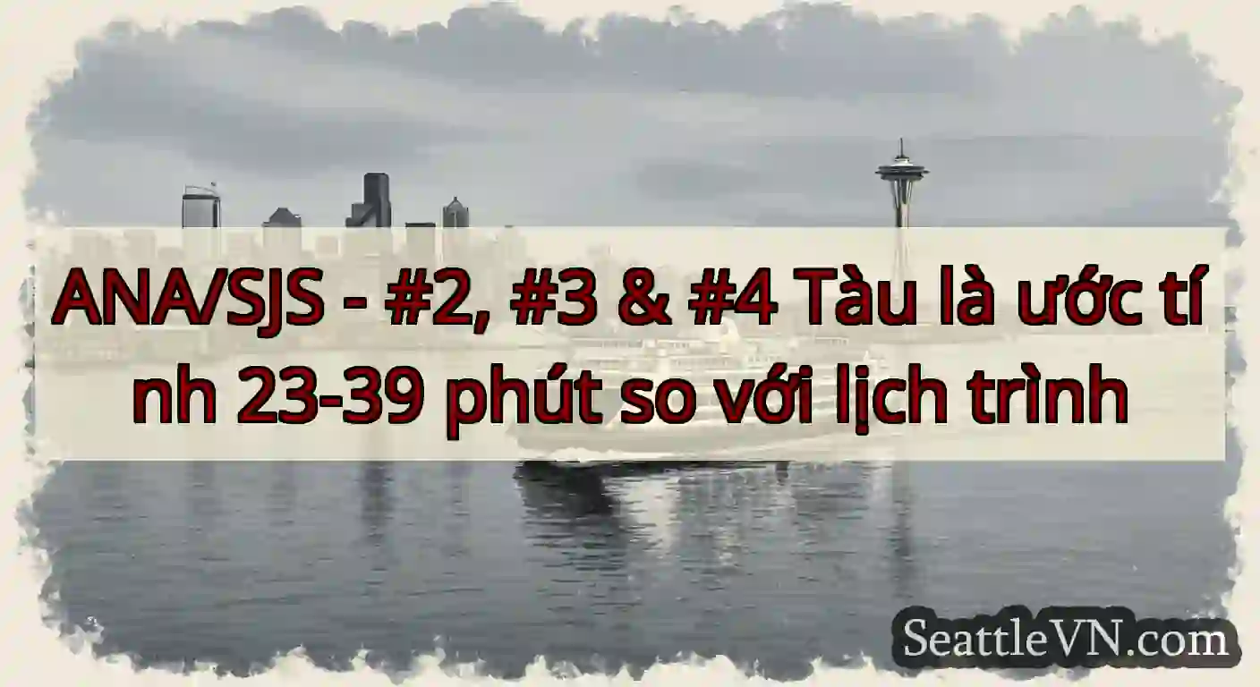 ANA/SJS - #2, #3 & #4 Tàu là ước tính 23-39 phút