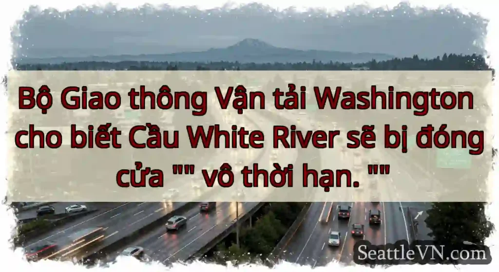 Bộ Giao thông Vận tải Washington cho biết Cầu