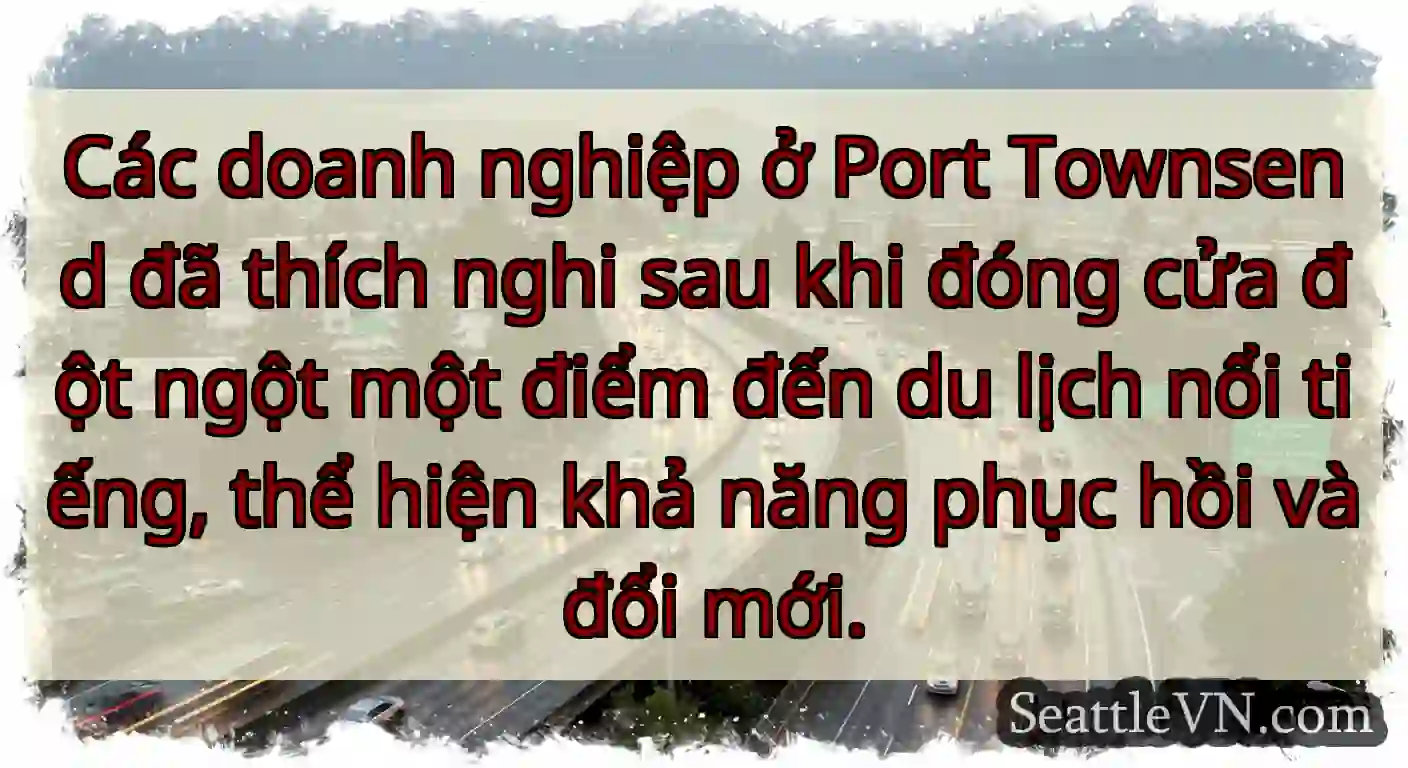 Các doanh nghiệp ở Port Townsend đã thích nghi