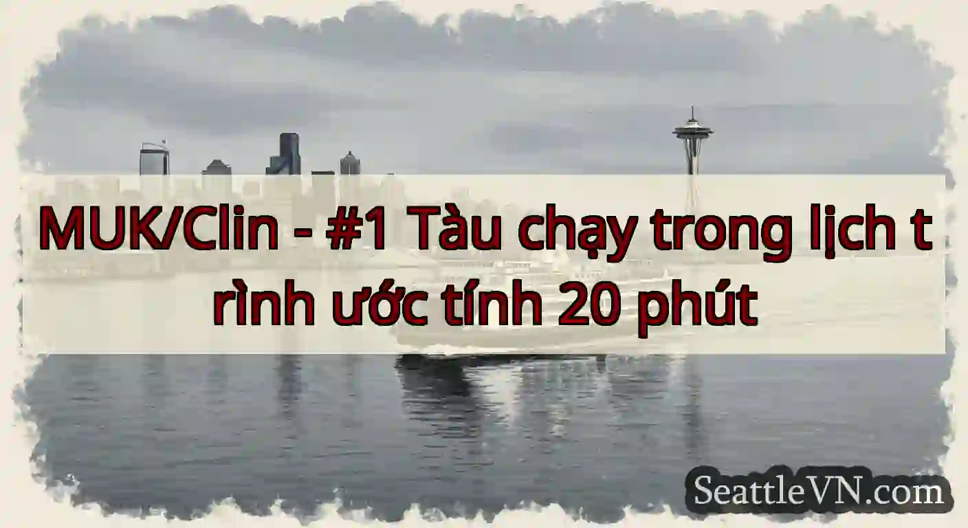 MUK/Clin - #1 Tàu chạy trong lịch trình ước tính