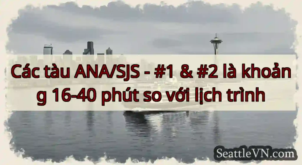 Các tàu ANA/SJS - #1 & #2 là khoảng 16-40 phút so
