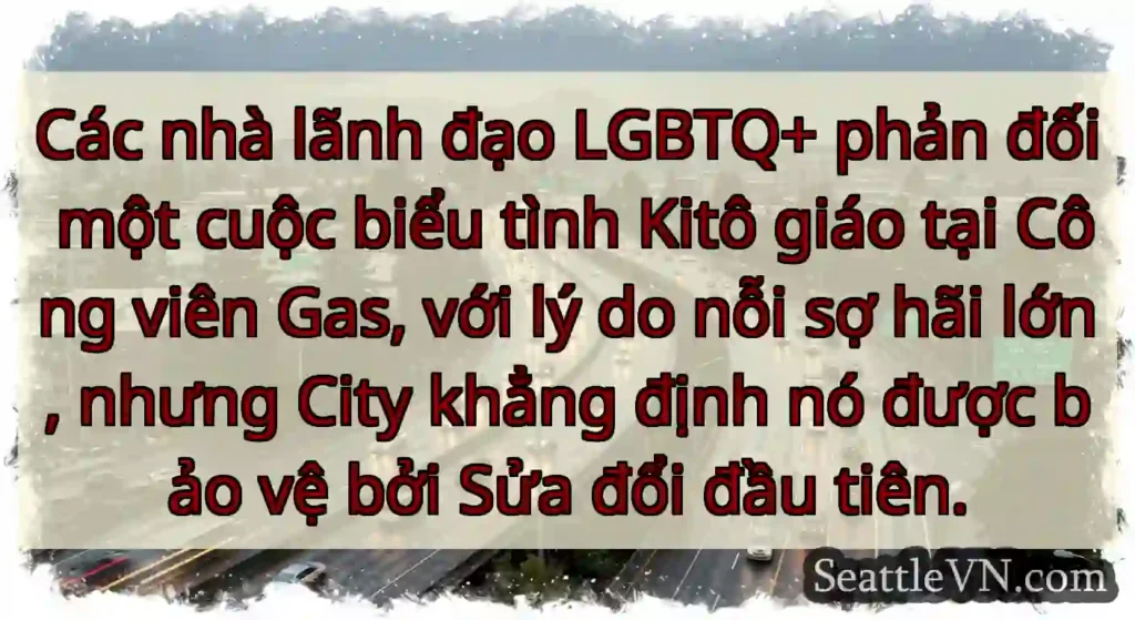Các nhà lãnh đạo LGBTQ+ phản đối một cuộc biểu