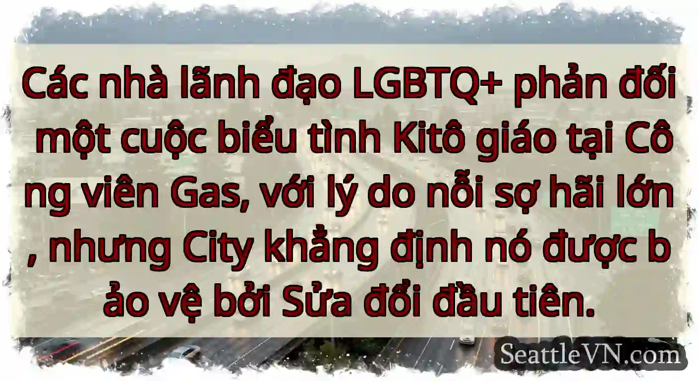 Các nhà lãnh đạo LGBTQ+ phản đối một cuộc biểu