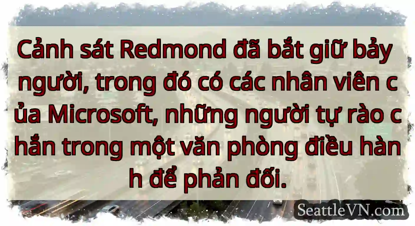 Cảnh sát Redmond đã bắt giữ bảy người, trong đó