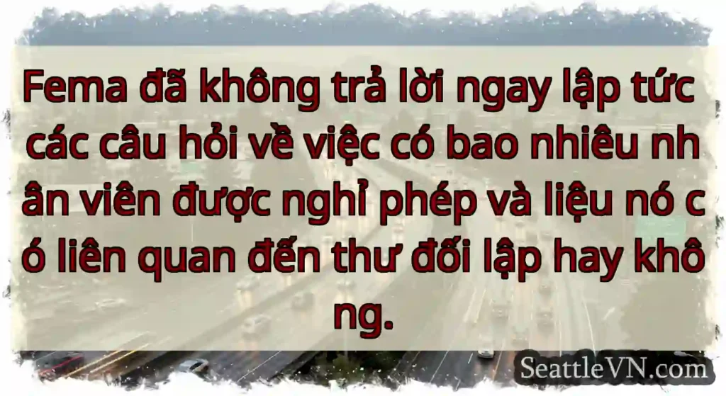 Fema đã không trả lời ngay lập tức các câu hỏi về