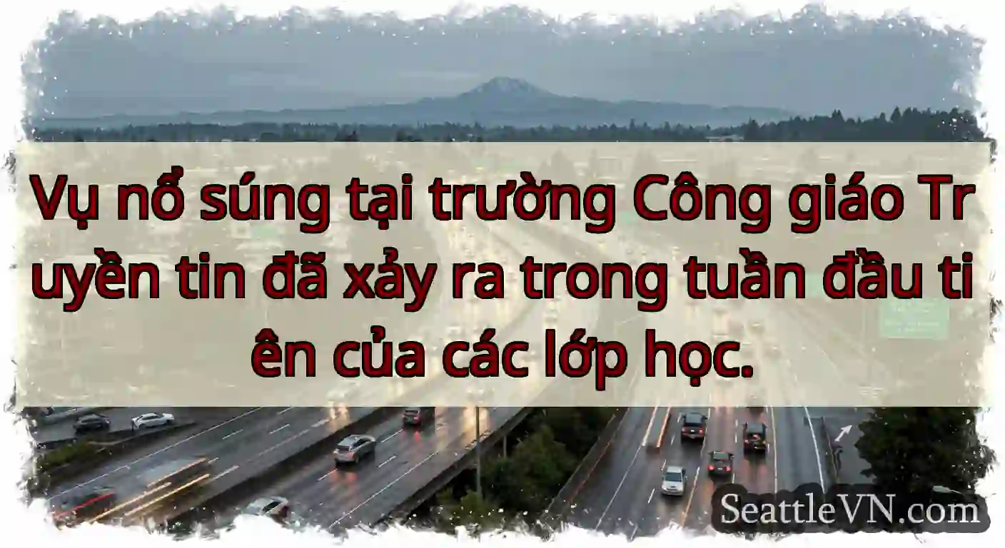Vụ nổ súng tại trường Công giáo Truyền tin đã xảy