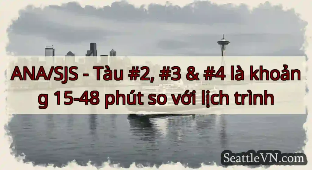 ANA/SJS - Tàu #2, #3 & #4 là khoảng 15-48 phút so