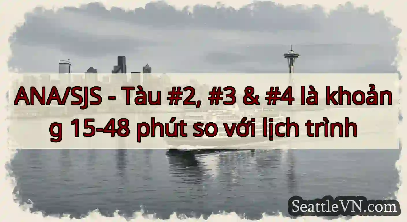 ANA/SJS - Tàu #2, #3 & #4 là khoảng 15-48 phút so