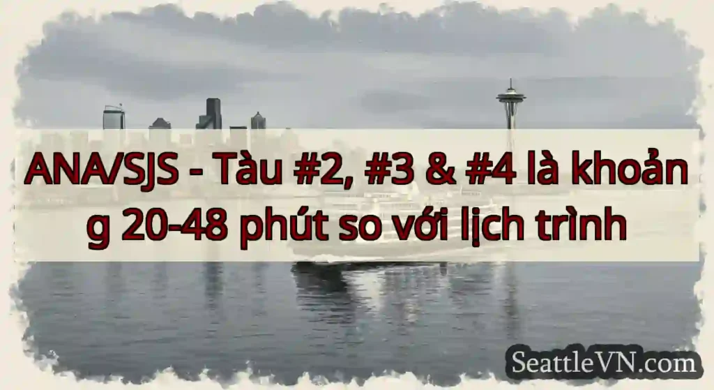 ANA/SJS - Tàu #2, #3 & #4 là khoảng 20-48 phút so