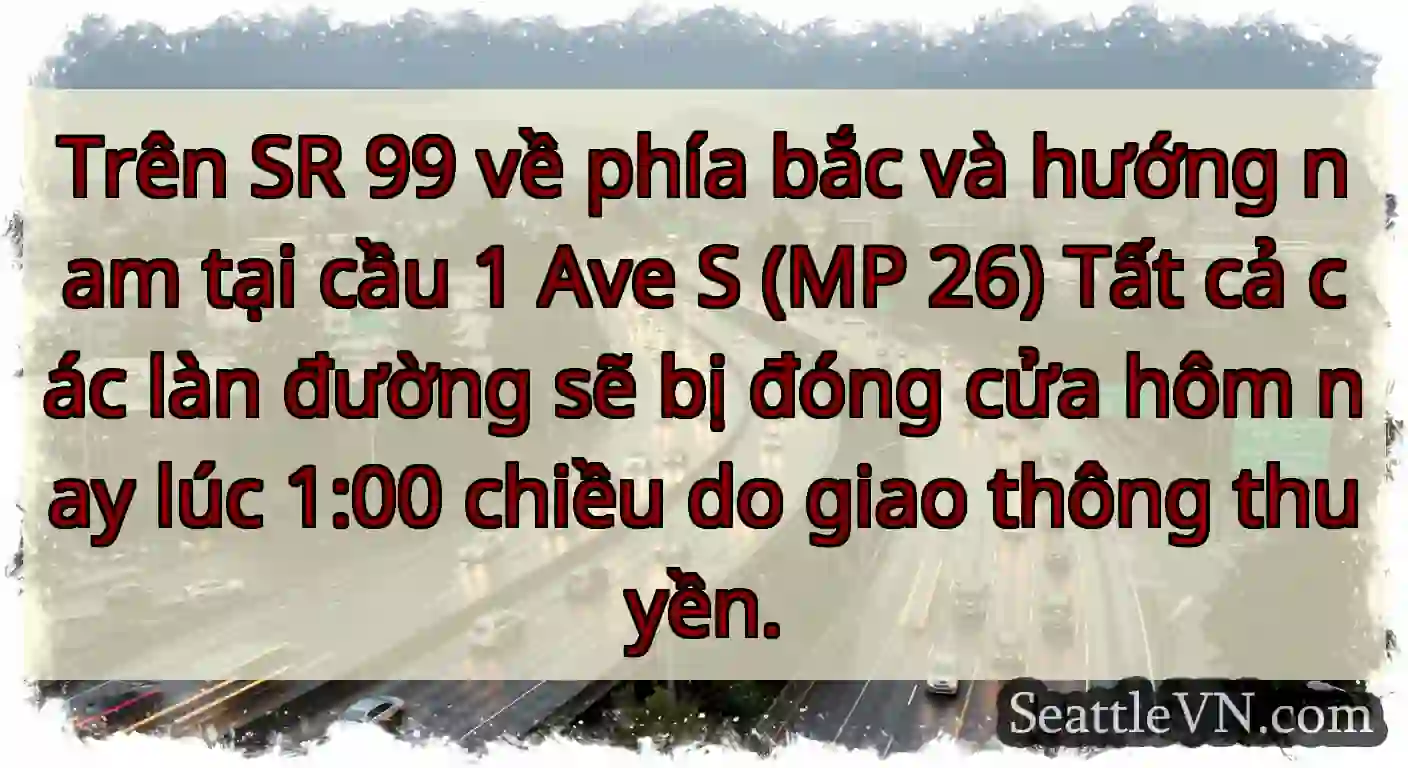 Trên SR 99 về phía bắc và hướng nam tại cầu 1 Ave