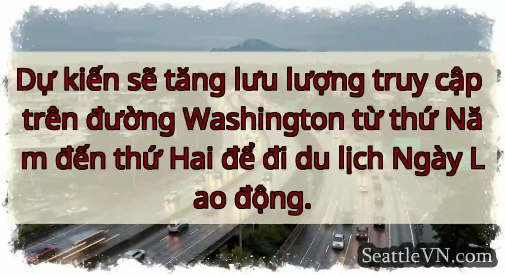 Dự kiến ​​sẽ tăng lưu lượng truy cập trên đường