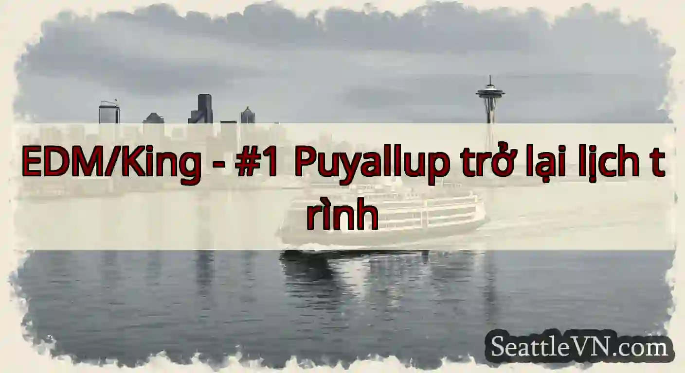 EDM/King - #1 Puyallup trở lại lịch trình