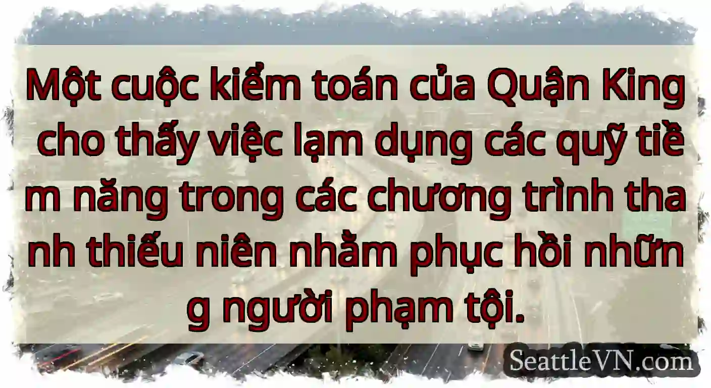 Một cuộc kiểm toán của Quận King cho thấy việc