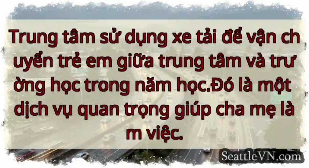 Trung tâm sử dụng xe tải để vận chuyển trẻ em