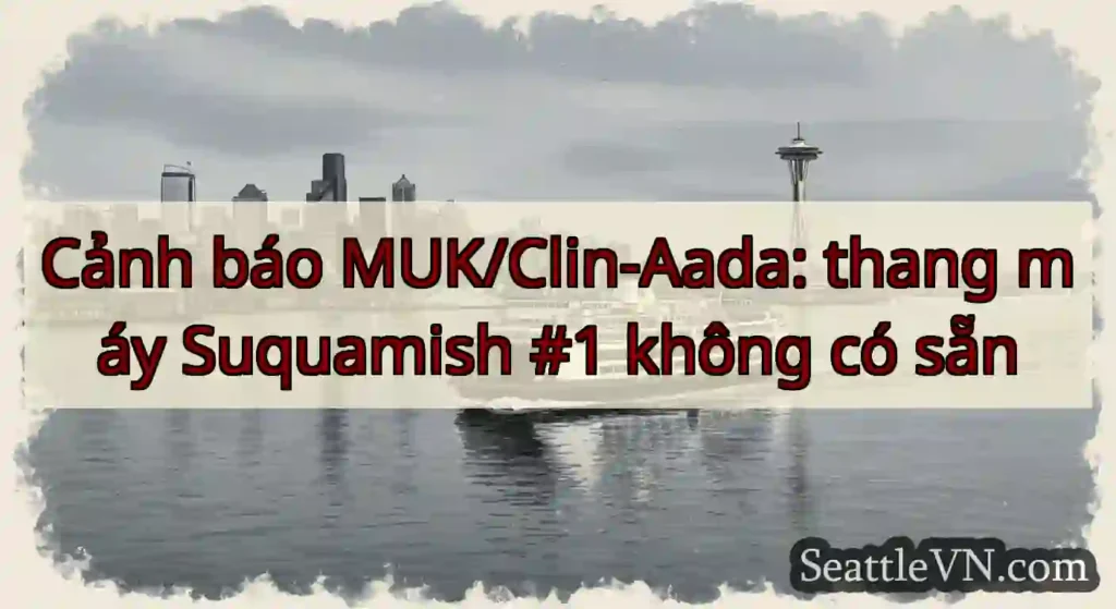 Cảnh báo MUK/Clin-Aada: thang máy Suquamish #1