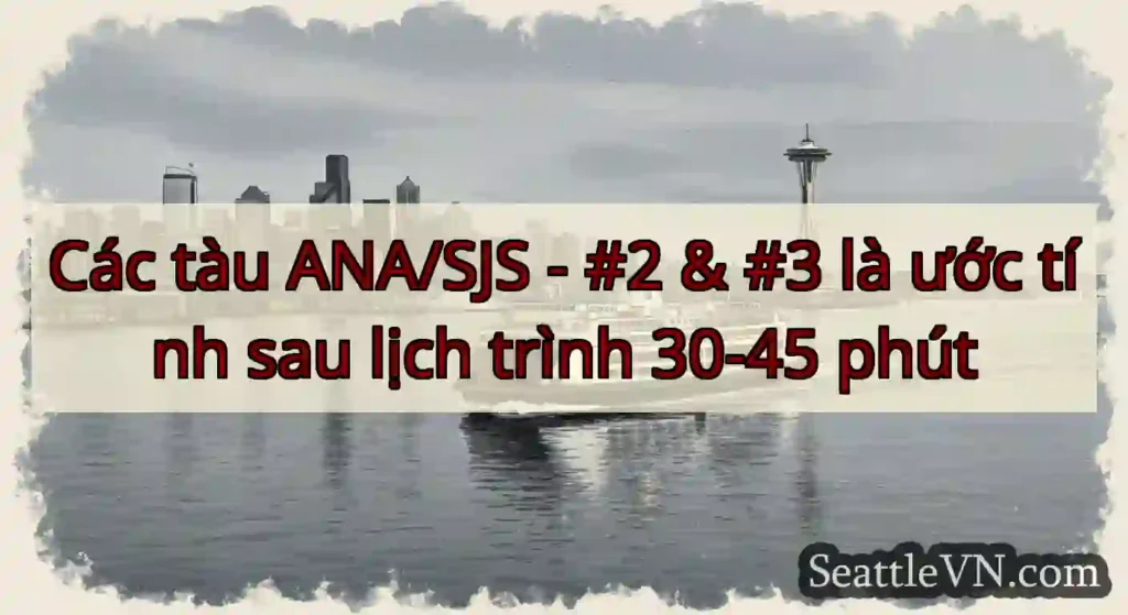 Các tàu ANA/SJS - #2 & #3 là ước tính sau lịch