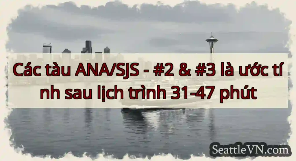Các tàu ANA/SJS - #2 & #3 là ước tính sau lịch