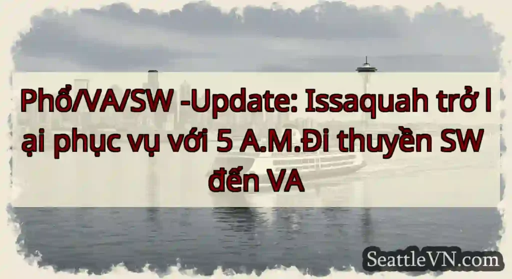 Phổ/VA/SW -Update: Issaquah trở lại phục vụ với 5