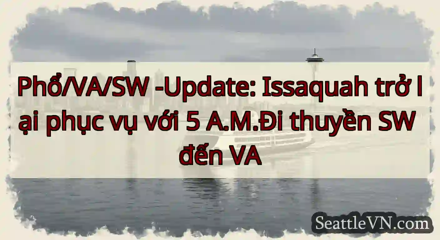 Phổ/VA/SW -Update: Issaquah trở lại phục vụ với 5