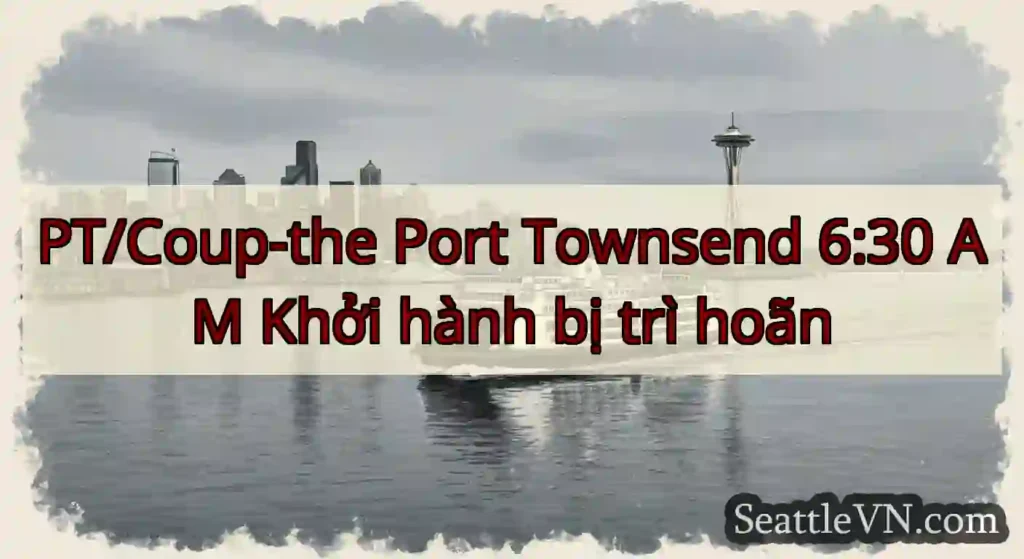 PT/Coup-the Port Townsend 6:30 AM Khởi hành bị