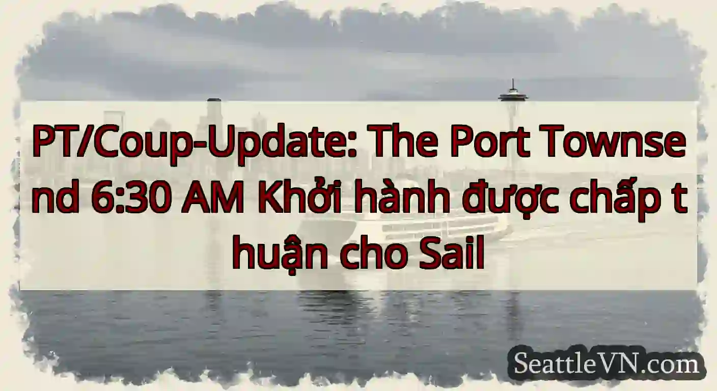 PT/Coup-Update: The Port Townsend 6:30 AM Khởi