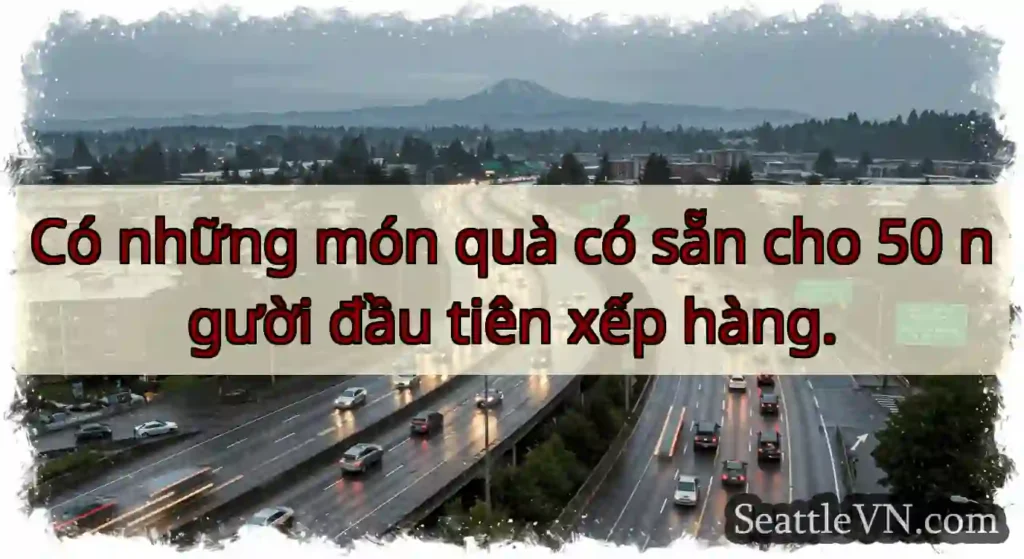 Có những món quà có sẵn cho 50 người đầu tiên xếp