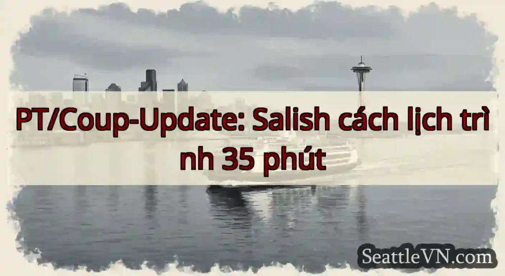 PT/Coup-Update: Salish cách lịch trình 35 phút