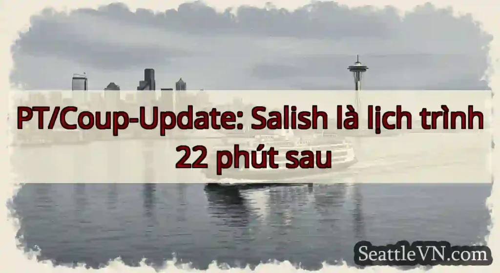 PT/Coup-Update: Salish là lịch trình 22 phút sau
