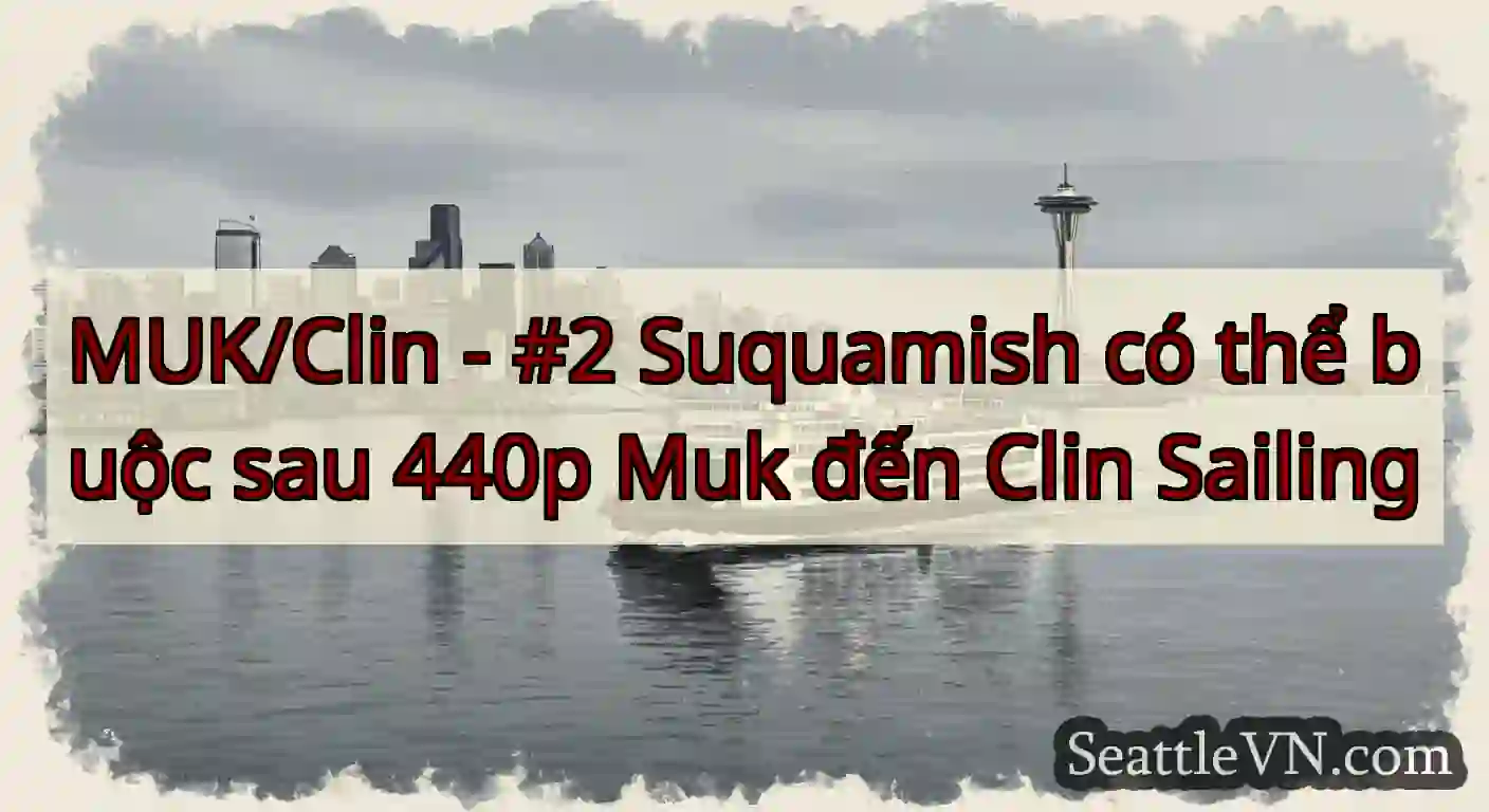 MUK/Clin - #2 Suquamish có thể buộc sau 440p Muk
