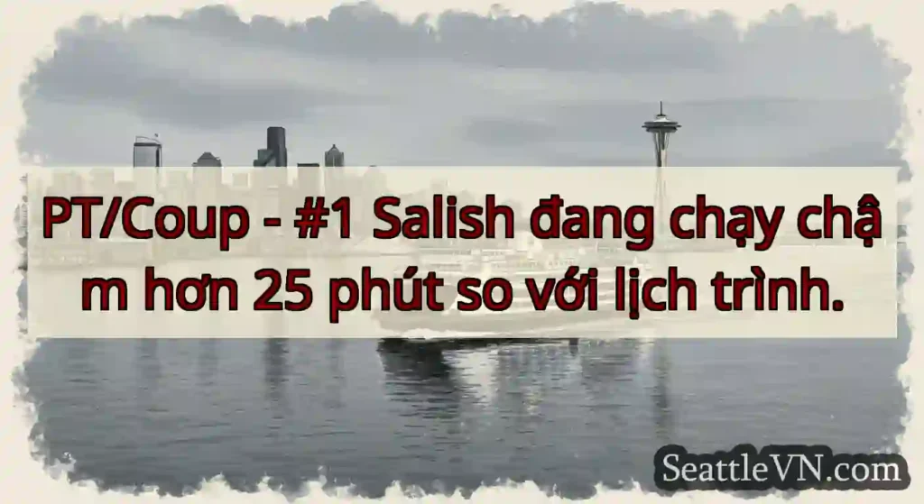 PT/Coup - #1 Salish đang chạy chậm hơn 25 phút so