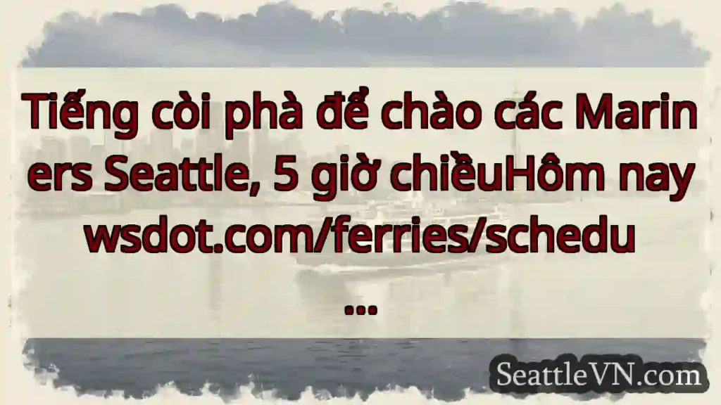 Tiếng còi phà để chào các Mariners Seattle, 5 giờ