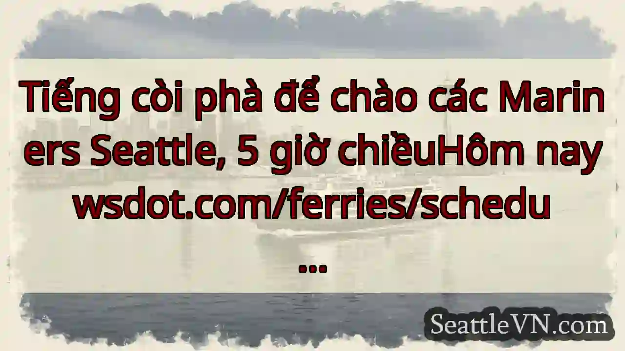 Tiếng còi phà để chào các Mariners Seattle, 5 giờ