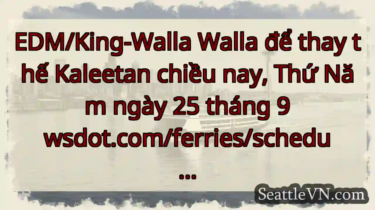 EDM/King-Walla Walla để thay thế Kaleetan chiều