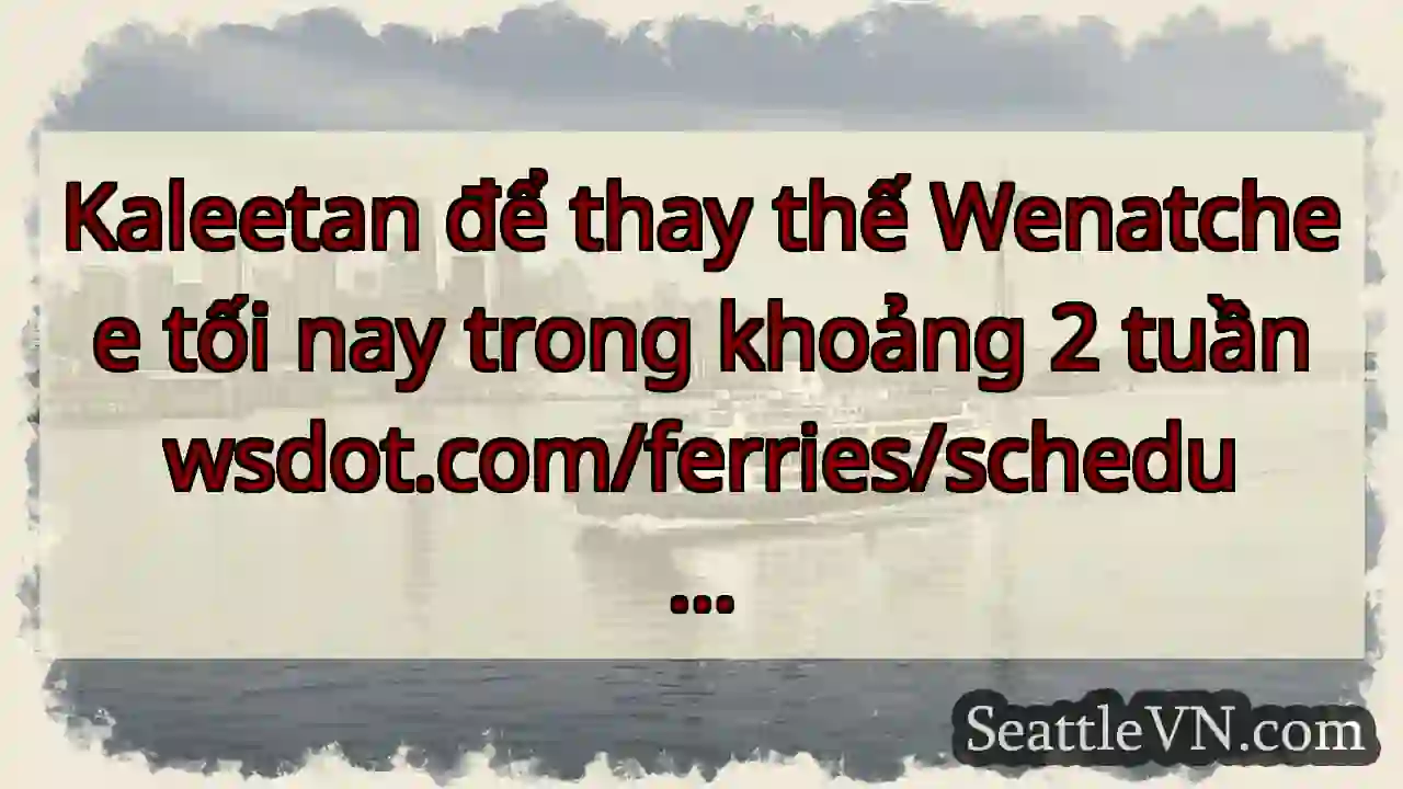 Kaleetan để thay thế Wenatchee tối nay trong
