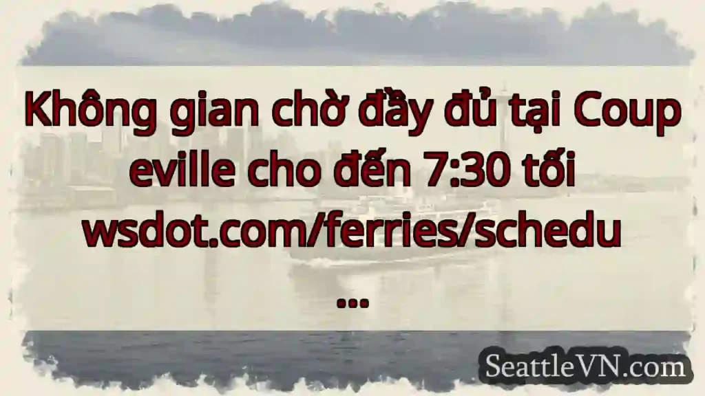 Không gian chờ đầy đủ tại Coupeville cho đến 7:30