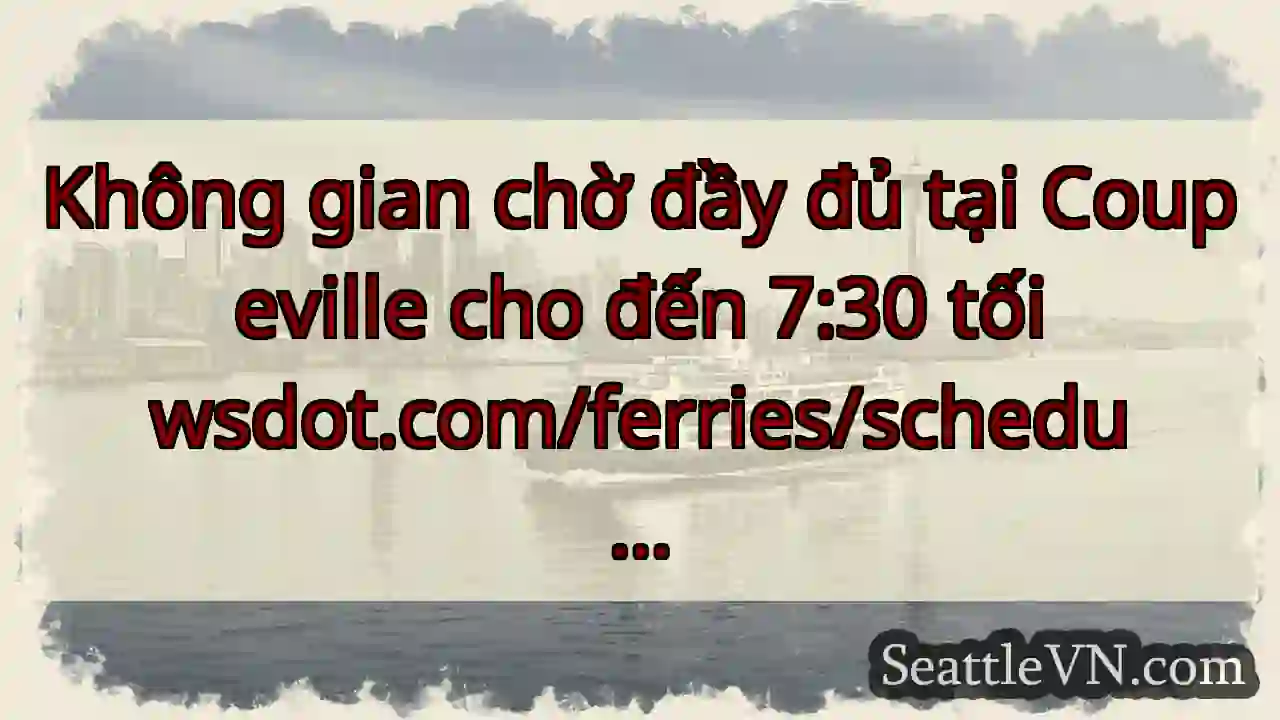 Không gian chờ đầy đủ tại Coupeville cho đến 7:30