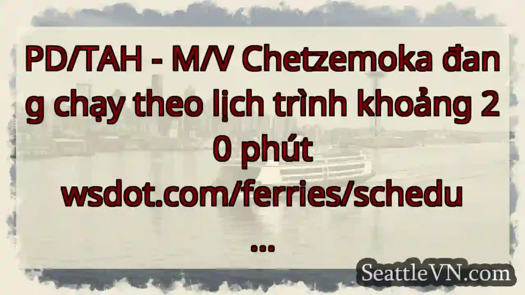 PD/TAH - M/V Chetzemoka đang chạy theo lịch trình