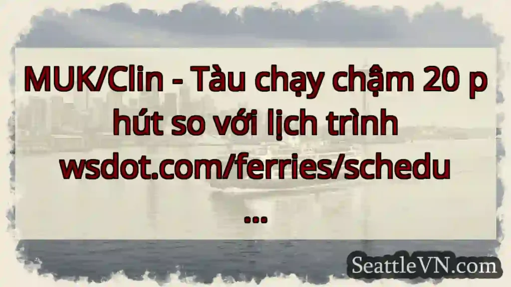 MUK/Clin - Tàu chạy chậm 20 phút so với lịch trình