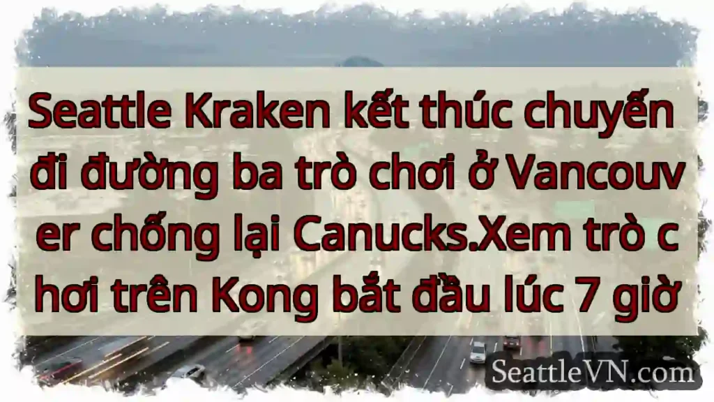 Seattle Kraken kết thúc chuyến đi đường ba trò