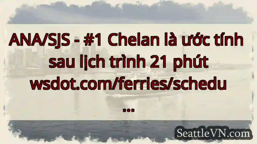 ANA/SJS - #1 Chelan là ước tính sau lịch trình 21