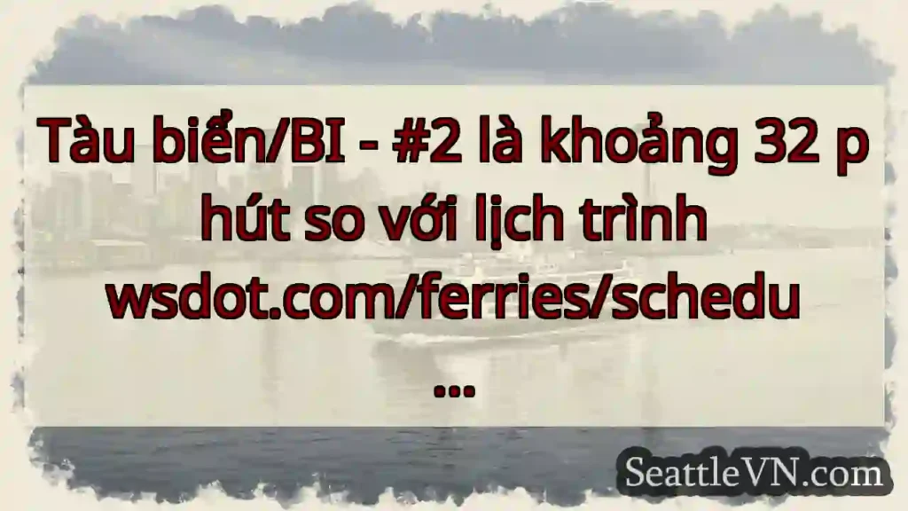 Tàu biển/BI - #2 là khoảng 32 phút so với lịch