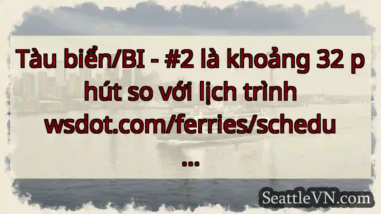 Tàu biển/BI - #2 là khoảng 32 phút so với lịch