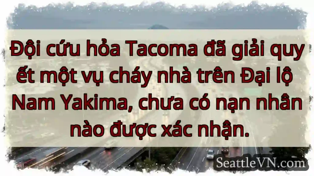 Đội cứu hỏa Tacoma đã giải quyết một vụ cháy nhà