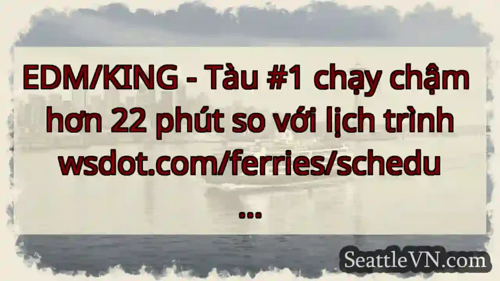 EDM/KING - Tàu #1 chạy chậm hơn 22 phút so với