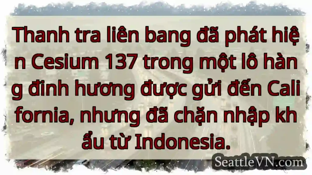 Thanh tra liên bang đã phát hiện Cesium 137 trong