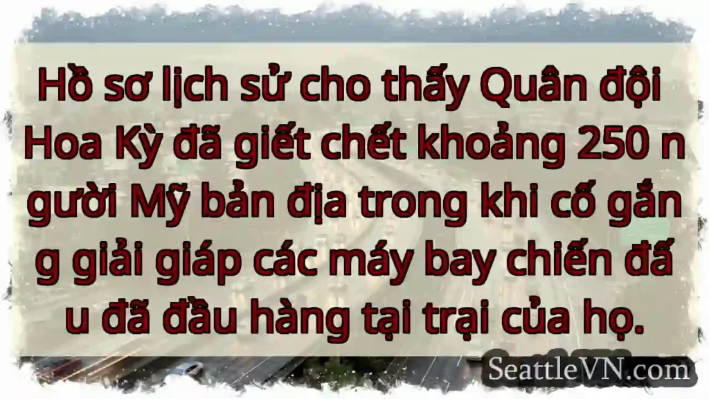 Hồ sơ lịch sử cho thấy Quân đội Hoa Kỳ đã giết