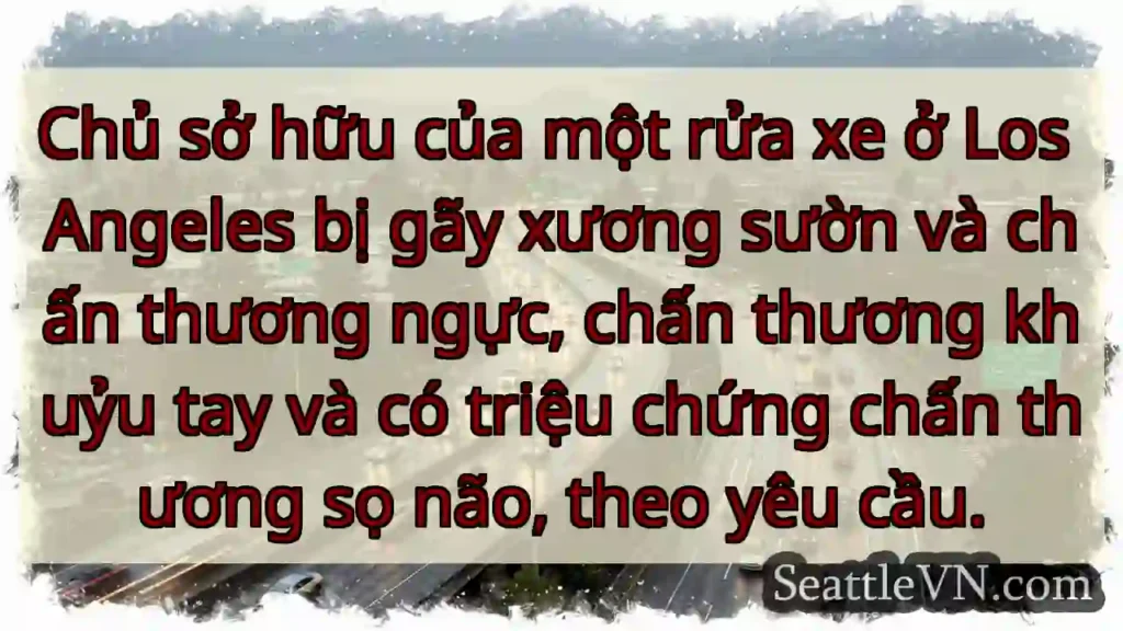 Chủ sở hữu của một rửa xe ở Los Angeles bị gãy
