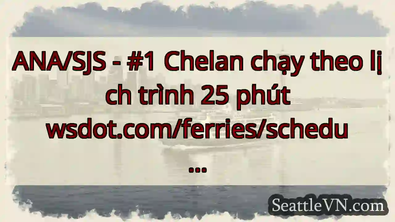 ANA/SJS - #1 Chelan chạy theo lịch trình 25 phút